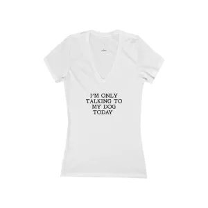Only Talking To My Dog Today V Neck