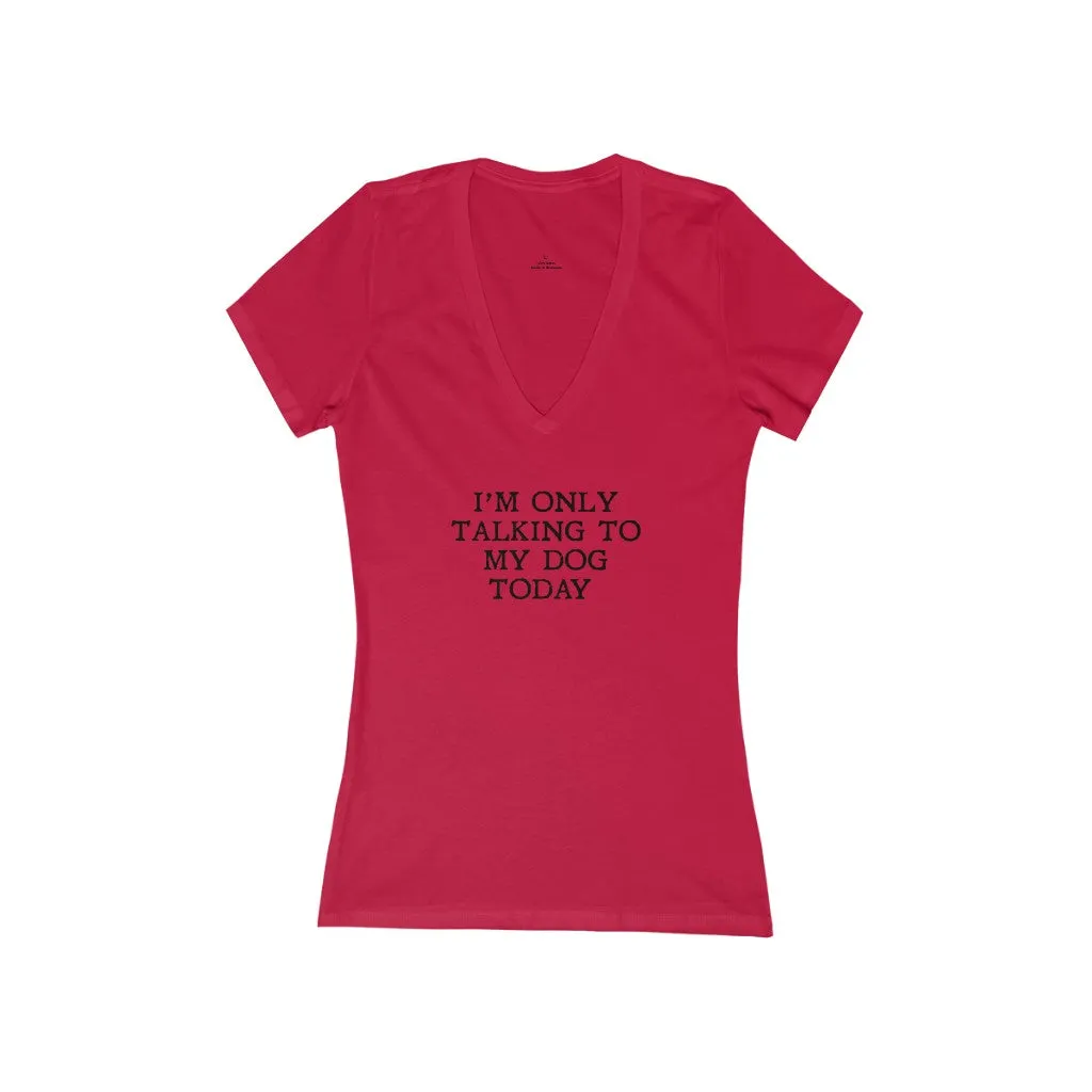 Only Talking To My Dog Today V Neck