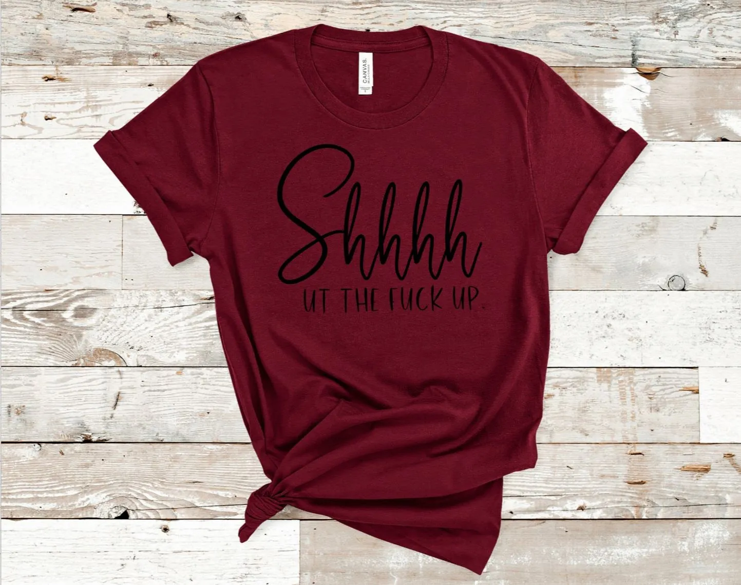 Shut the f**k up (Bella   Canvas) T-Shirt