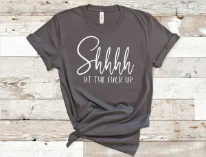 Shut the f**k up (Bella   Canvas) T-Shirt