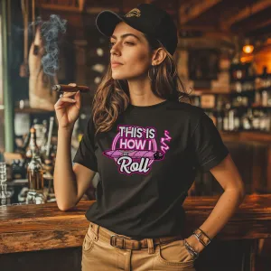 This Is How I Roll Womens Pink T-Shirt