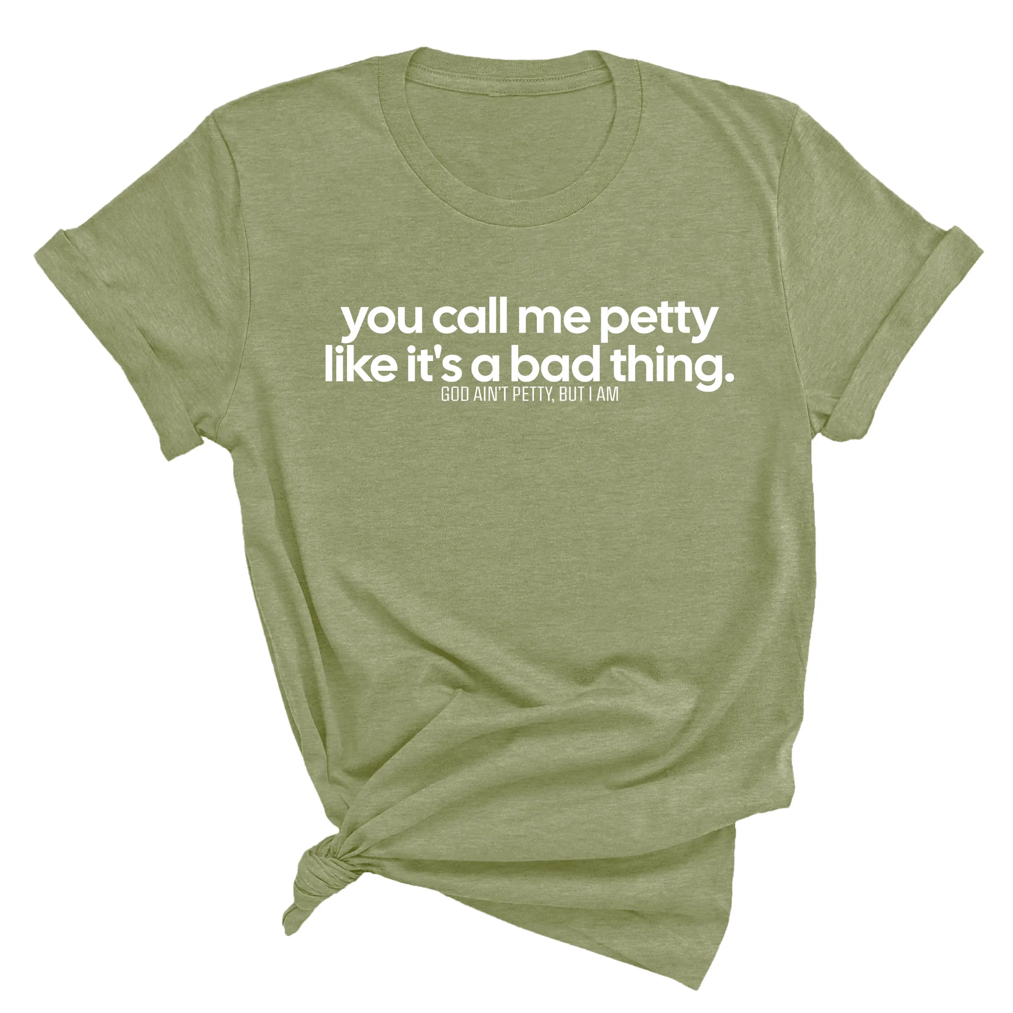 You Call Me Petty Like It's a Bad Thing  Unisex Tee