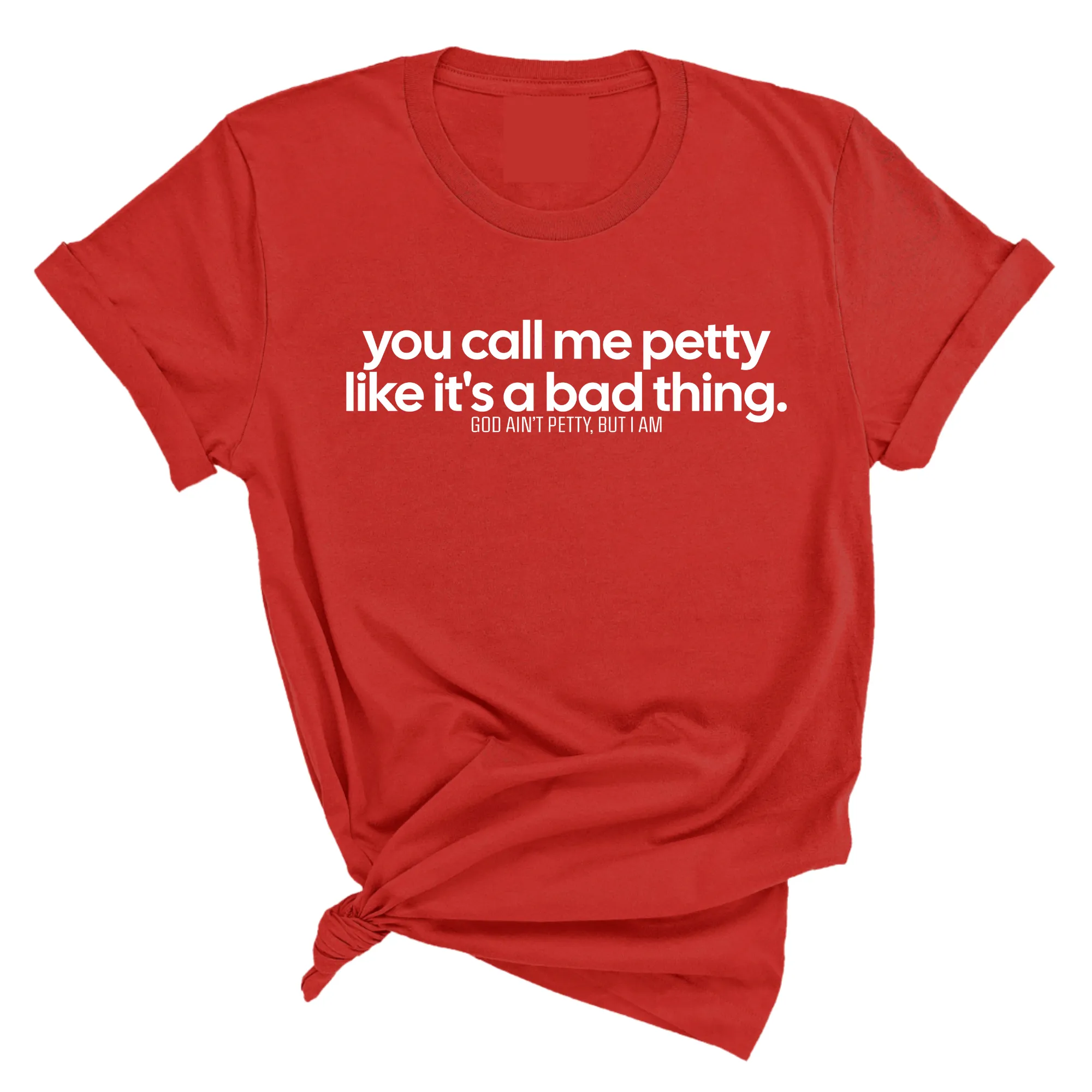 You Call Me Petty Like It's a Bad Thing  Unisex Tee