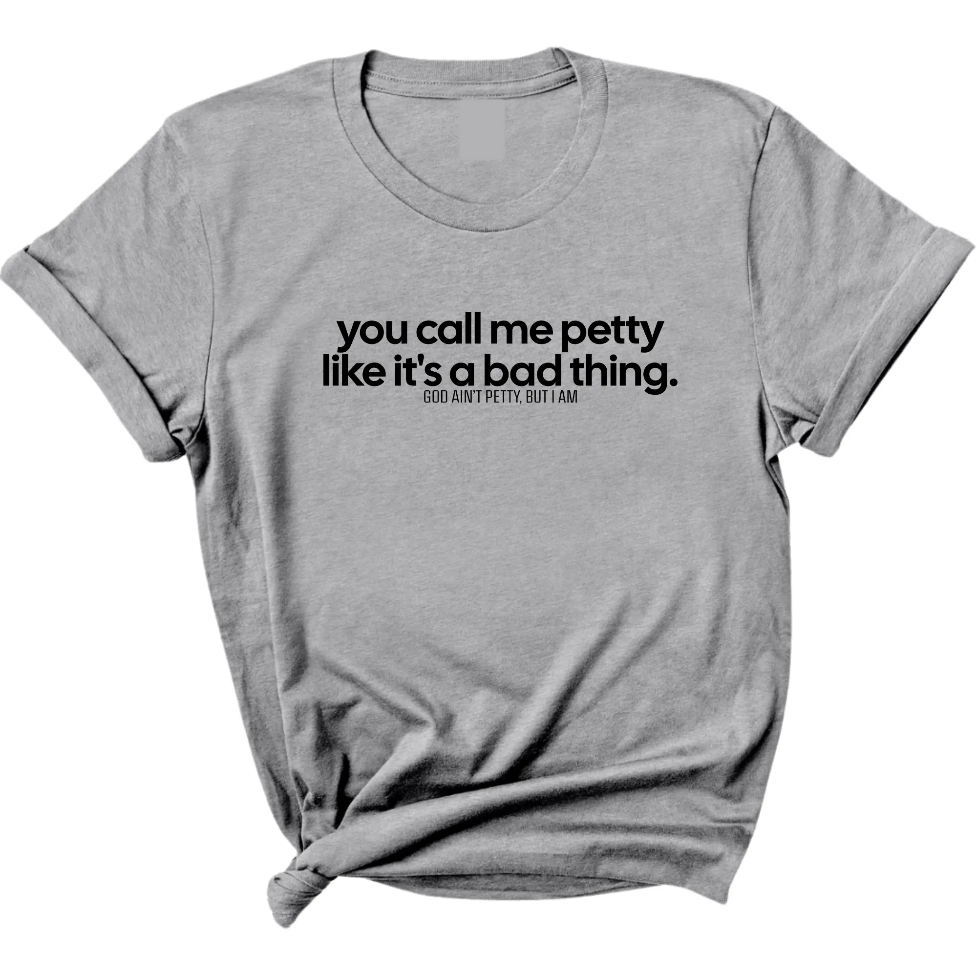 You Call Me Petty Like It's a Bad Thing  Unisex Tee