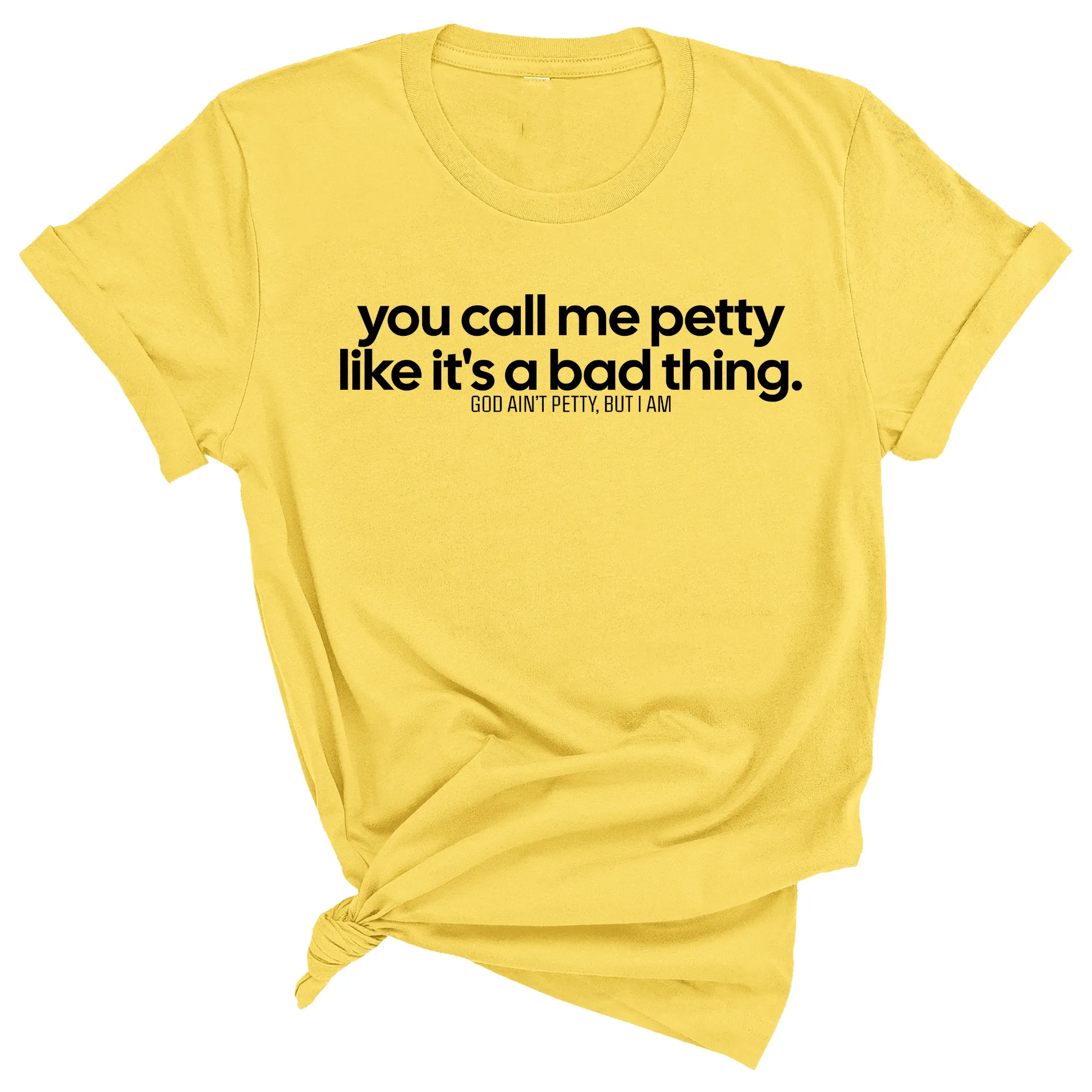 You Call Me Petty Like It's a Bad Thing  Unisex Tee