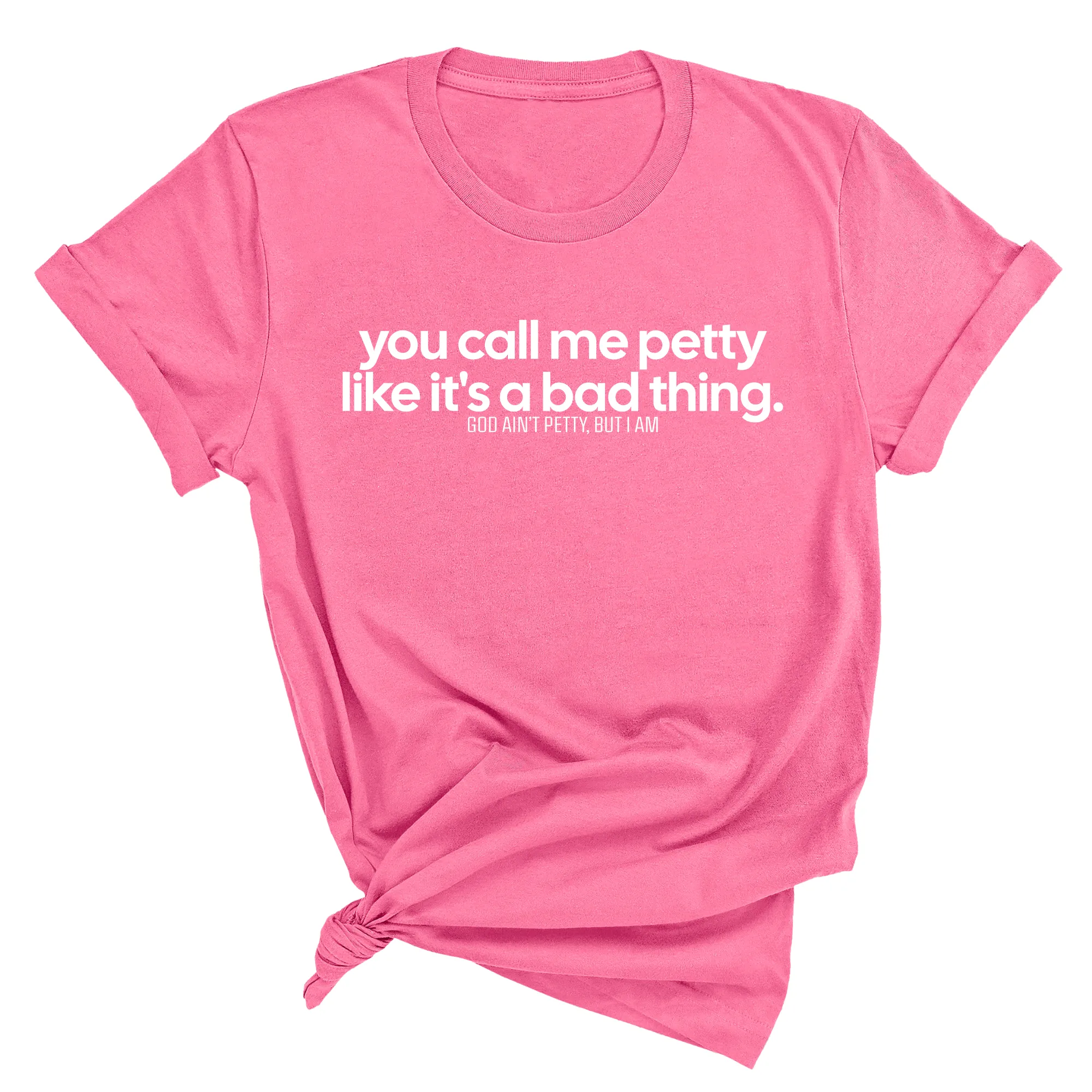 You Call Me Petty Like It's a Bad Thing  Unisex Tee