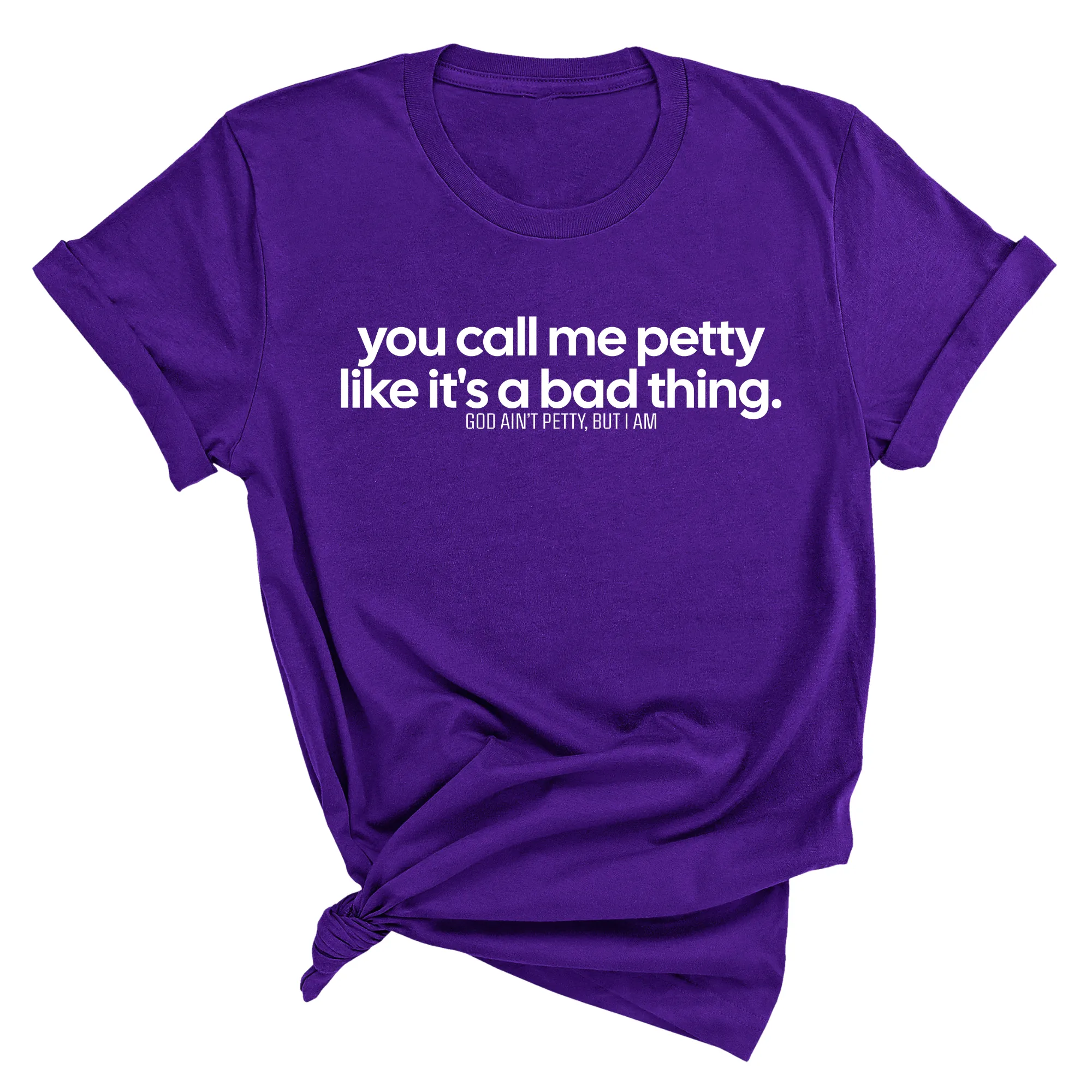 You Call Me Petty Like It's a Bad Thing  Unisex Tee