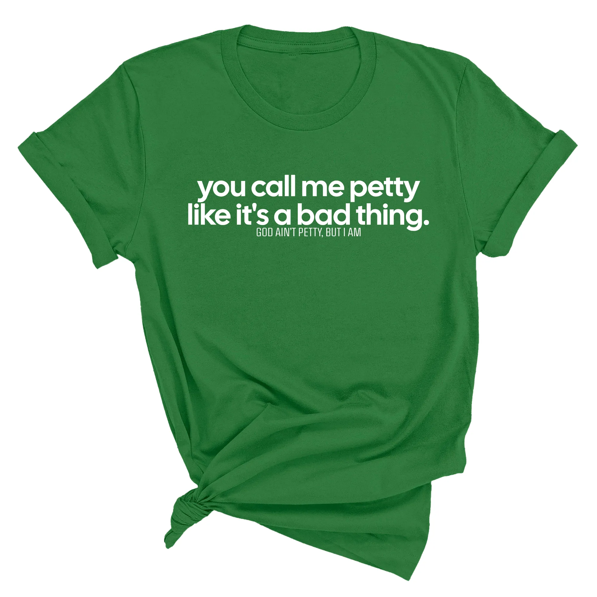 You Call Me Petty Like It's a Bad Thing  Unisex Tee