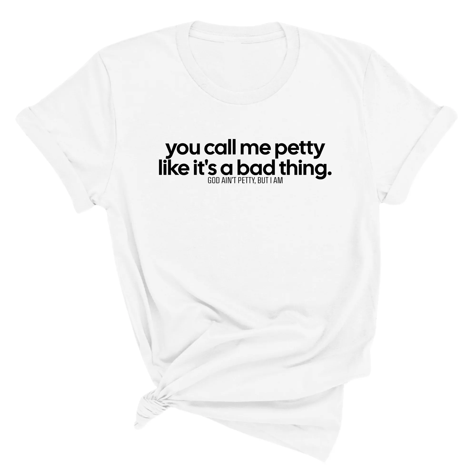 You Call Me Petty Like It's a Bad Thing  Unisex Tee