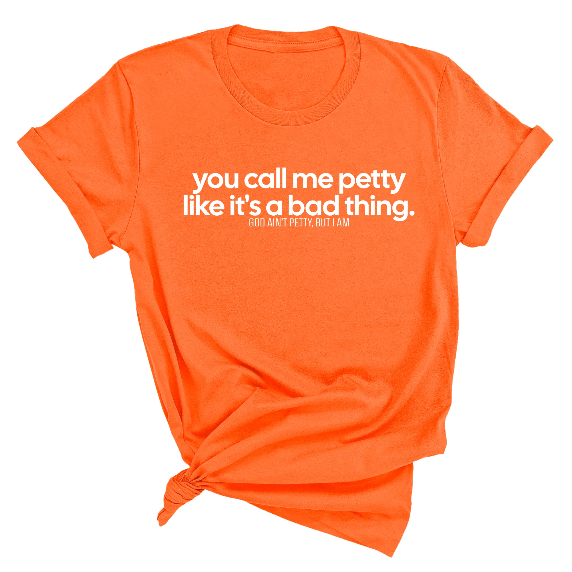 You Call Me Petty Like It's a Bad Thing  Unisex Tee